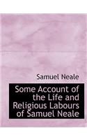 Some Account of the Life and Religious Labours of Samuel Neale: (English)