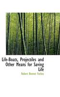 Life-Boats, Projectiles and Other Means for Saving Life
