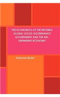 The Economics of the Invisible Global Good-Governance Government and the Aid-Dependent Economy