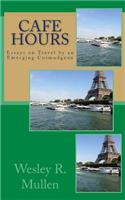 Cafe Hours: Essays on Travel by an Emerging Curmudgeon