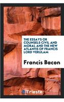 The Essays or Counsels, Civil and Moral; And, the New Atlantis