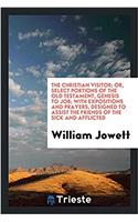 THE CHRISTIAN VISITOR; OR, SELECT PORTIO