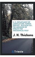 U. S. Department of Agriculture, Forest Service - Bulletin 127; The Grinding of Spruce for Mechanical Pulp