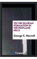 On the Silurian Formation in the Pentland Hills [a Paper].