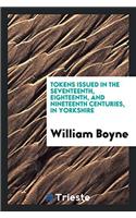 Tokens Issued in the Seventeenth, Eighteenth, and Nineteenth Centuries, in Yorkshire