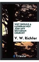 Why Should a Lutheran Not Join Any Sectarian Church?