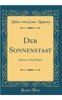 Der Sonnenstaat: Drama in Fnf Akten (Classic Reprint)