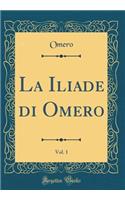 La Iliade Di Omero, Vol. 1 (Classic Reprint)