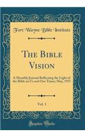 The Bible Vision, Vol. 1: A Monthly Journal Reflecting the Light of the Bible on Us and Our Times; May, 1937 (Classic Reprint)