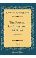 The Pioneer Ov Simplified Speling, Vol. 2: Janyuari 1913 (Classic Reprint)