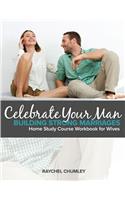 Celebrate Your Man: An 8-Week Workbook for Wives