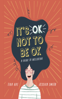It's Ok Not to Be Ok: A Guide to Wellbeing