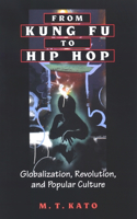 From Kung Fu to Hip Hop: Globalization, Revolution, and Popular Culture