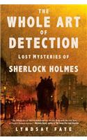 The Whole Art of Detection: Lost Mysteries of Sherlock Holmes