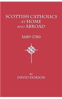 Scottish Catholics at Home and Abroad, 1680-1780: (English)
