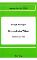 Reverend John Walker: Renaissance Man(87 American University Studies, Series 9: History)