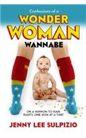 Confessions of a Wonder Woman Wannabe: On a Mission to Save Sanity, One Mom at a Time