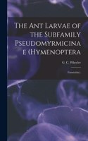 Ant Larvae of the Subfamily Pseudomyrmicinae (Hymenoptera