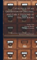 Catalogue of an Exhibition of Original and Early Editions of Italian Books