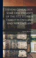 Stevens Genealogy. Some Descendants of the Fitz Stephen Family in England and New England