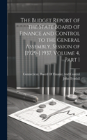 Budget Report of the State Board of Finance and Control to the General Assembly, Session of [1929-] 1937, Volume 4, part 1