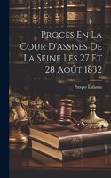 Procès En La Cour D'assises De La Seine Les 27 Et 28 Août 1832