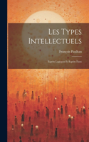 Les Types Intellectuels: Esprits Logiques Et Esprits Faux