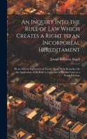 Inquiry Into the Rule of Law Which Creates a Right to an Incorporeal Hereditament
