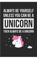 Always Be Yourself Unless You Can Be A Unicorn Notebook - Gift for Animal Lovers - Funny Journal: Medium College-Ruled Diary, 110 page, Lined, 6x9 (15.2 x 22.9 cm)