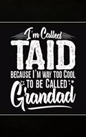 I'm called Taid because I'm way too Cool to be called Grandad: Personal Notebook Journal or Diary to Write In. Fathers Day Gifts for Taid or Birthday Present for your Grandfather