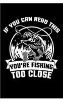 If You Can Read This You're Fishing Too Close