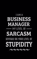 Business Manager - My Level of Sarcasm Depends On Your Level of Stupidity
