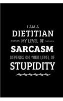Dietitian - My Level of Sarcasm Depends On Your Level of Stupidity