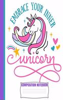 Embrace Your Inner UNICORN Composition Notebook