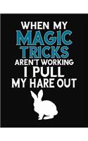 When My Magic Tricks Aren't Working I Pull My Hare Out: College Ruled Composition Notebook