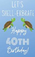 Let's Shell-erbrate Happy 40th Birthday