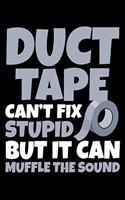 Duct Tape Can't Fix Stupid But It Can Muffle the Sound