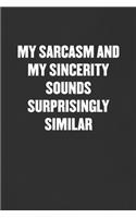 My Sarcasm and My Sincerity Sounds Surprisingly Similar: Sarcastic Blank Lined Journal - Funny Coworker Friend Gift Notebook