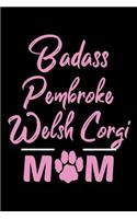 Badass Pembroke Welsh Corgi Mom: College Ruled, 110 Page Journal