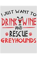 I Just Want to Drink Wine and Rescue Greyhounds