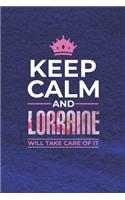 Keep Calm and Lorraine Will Take Care of It: First Name Funny Sayings Personalized Customized Names Women Girl Mother's Day Gift Notebook Journal