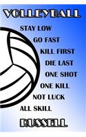 Volleyball Stay Low Go Fast Kill First Die Last One Shot One Kill Not Luck All Skill Russell: College Ruled Composition Book Blue and White School Colors