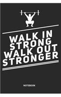 Walk in Strong Walk out Stronger Notebook: Dotted Lined Barbell Fitness Notebook (6x9 inches) ideal as a Training Workout Gym Journal. Perfect as a Success Fitness Tracking Book for all Exerc