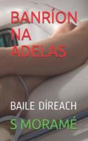 Banríon Na Adelas: Baile Díreach