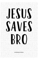 Jesus Saves Bro: A 6x9 Inch Softcover Matte Notebook Diary With 120 Blank Lined Pages