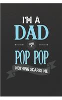 I'm A Dad And A Pop Pop Nothing Scares Me: Family life grandpa dad men father's day gift love marriage friendship parenting wedding divorce Memory dating Journal Blank Lined Note Book