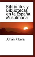 Bibliofilos y Bibliotecas En La Espana Musulmana