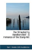 The Strawberry Handkerchief: A Romance of the Stamp ACT