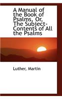 A Manual of the Book of Psalms, Or, the Subject-Contents of All the Psalms