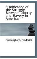 Significance of the Struggle Between Liberty and Slavery in America